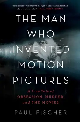 L'homme qui a inventé le cinéma : Une histoire vraie d'obsession, de meurtre et de cinéma - The Man Who Invented Motion Pictures: A True Tale of Obsession, Murder, and the Movies