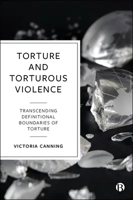 Torture et violence tortionnaire : Transcender les définitions de la torture - Torture and Torturous Violence: Transcending Definitions of Torture