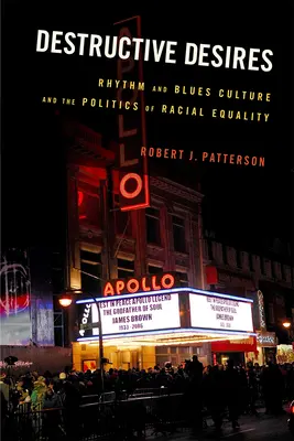 Destructive Desires : La culture du rythme et du blues et la politique d'égalité raciale - Destructive Desires: Rhythm and Blues Culture and the Politics of Racial Equality