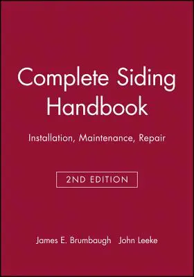 Manuel complet du bardage : Installation, entretien et réparation - Complete Siding Handbook: Installation Maintenance Repair