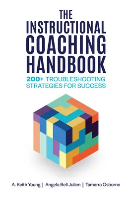 The Instructional Coaching Handbook : 200+ stratégies de dépannage pour la réussite - The Instructional Coaching Handbook: 200+ Troubleshooting Strategies for Success