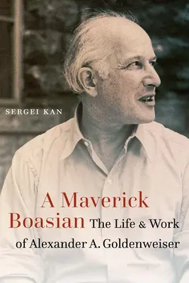 Maverick Boasian : La vie et l'œuvre d'Alexander A. Goldenweiser - Maverick Boasian: The Life and Work of Alexander A. Goldenweiser