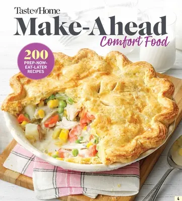 Taste of Home Make Ahead Comfort Foods : 200 Prep-Now Eat-Later Recipes (Recettes à préparer dès maintenant et à manger plus tard) - Taste of Home Make Ahead Comfort Foods: 200 Prep-Now Eat-Later Recipes