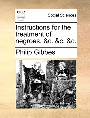 Instructions pour le traitement des nègres, &C. &C. &C. - Instructions for the Treatment of Negroes, &C. &C. &C.