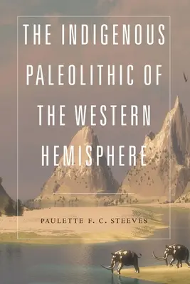 Le paléolithique indigène de l'hémisphère occidental - The Indigenous Paleolithic of the Western Hemisphere