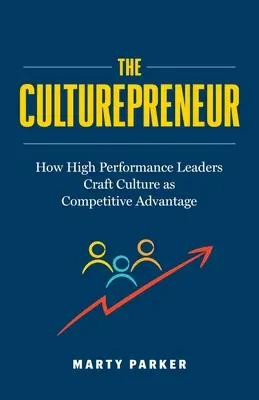 The Culturepreneur : Comment les leaders performants font de la culture un avantage concurrentiel﻿ - The Culturepreneur: How High Performance Leaders Craft Culture as Competitive Advantage﻿