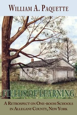 Champs d'apprentissage : Une rétrospective des écoles à classe unique dans le comté d'Allegany, New York - Fields of Learning: A Retrospect on One-room Schools in Allegany County, New York