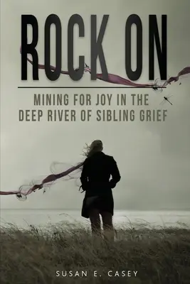 Rock On : La recherche de la joie dans la rivière profonde du deuil d'un frère ou d'une sœur - Rock On: Mining for Joy in the Deep River of Sibling Grief