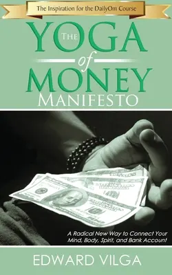 Le Manifeste du Yoga de l'Argent : Une nouvelle façon radicale de connecter votre corps, votre esprit et votre compte en banque - The Yoga Of Money Manifesto: A Radical New Way to Connect Your Mind, Body, Spirit, and Bank Account