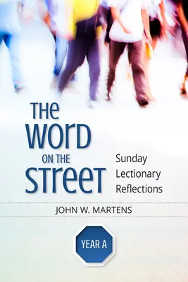 La parole dans la rue, année A : Réflexions sur le Lectionnaire du dimanche - The Word on the Street, Year a: Sunday Lectionary Reflections