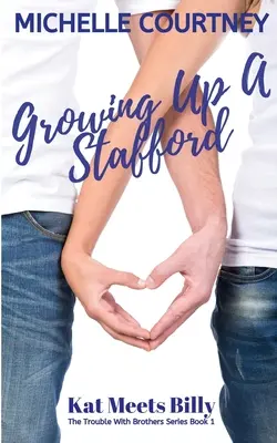 Growing Up A Stafford : Kat Meets Billy : (The Trouble With Brothers Series Book 1) - Growing Up A Stafford: Kat Meets Billy: (The Trouble With Brothers Series Book 1)