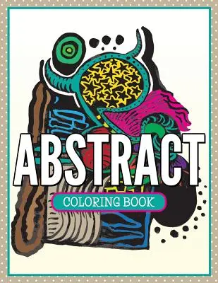 Livre de coloriage abstrait - Abstract Coloring Book