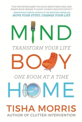 L'esprit, le corps et la maison : Transformer sa vie, une pièce à la fois - Mind Body Home: Transform Your Life One Room at a Tiime