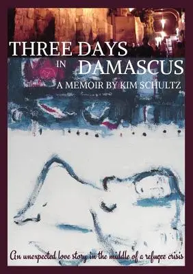 Trois jours à Damas : Les mémoires - Three Days in Damascus: A memoir