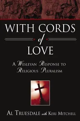 Avec des cordes d'amour : Une réponse wesleyenne au pluralisme religieux - With Cords of Love: A Wesleyan Response to Religious Pluralism