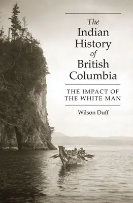 L'histoire indienne de la Colombie-Britannique : L'impact de l'homme blanc - The Indian History of British Columbia: The Impact of the White Man