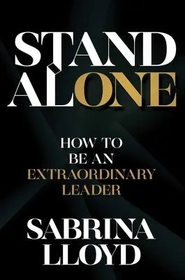 Stand Alone : How to Be an Extraordinary Leader (En solitaire : comment devenir un leader extraordinaire) - Stand Alone: How to Be an Extraordinary Leader