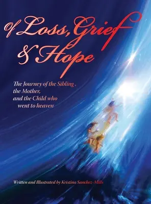 De la perte, du chagrin et de l'espoir : le voyage d'un frère, d'une mère et d'un enfant qui est allé au paradis - Of Loss, Grief and Hope: The Journey of the Sibling, the Mother and the Child who went to heaven