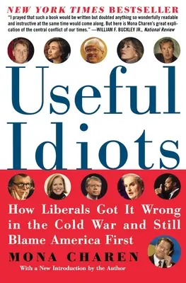 Idiots utiles : Comment les libéraux se sont trompés pendant la guerre froide et continuent de blâmer l'Amérique d'abord - Useful Idiots: How Liberals Got It Wrong in the Cold War and Still Blame America First