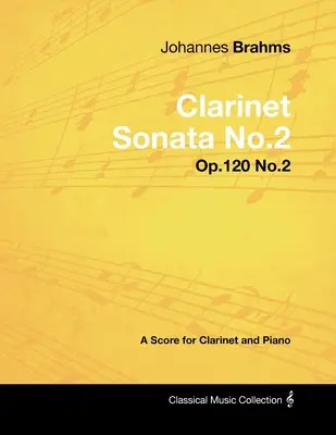 Johannes Brahms - Sonate pour clarinette n° 2 - Op.120 n° 2 - Partition pour clarinette et piano - Johannes Brahms - Clarinet Sonata No.2 - Op.120 No.2 - A Score for Clarinet and Piano