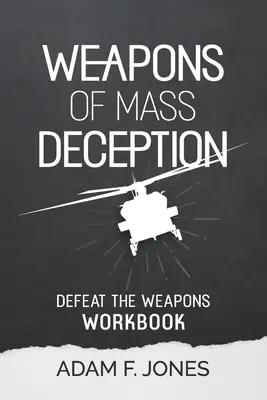 Manuel sur les armes de tromperie massive : Vaincre les armes - Weapons of Mass Deception Workbook: Defeat the Weapons