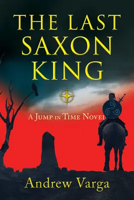 Le dernier roi saxon : Un roman sur le saut dans le temps, (Livre premier) - The Last Saxon King: A Jump in Time Novel, (Book One)