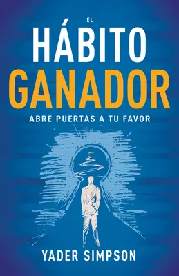 El Hbito Ganador : Abre Puertas a Tu Favor - El Hbito Ganador: Abre Puertas a Tu Favor