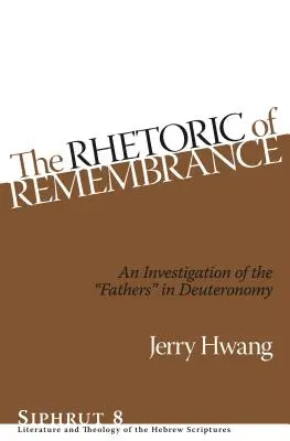 La rhétorique du souvenir : Une enquête sur les pères«  dans le Deutéronome ». - The Rhetoric of Remembrance: An Investigation of the Fathers