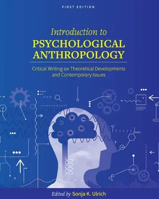 Introduction à l'anthropologie psychologique : Écriture critique sur les développements théoriques et les questions contemporaines - Introduction to Psychological Anthropology: Critical Writing on Theoretical Developments and Contemporary Issues