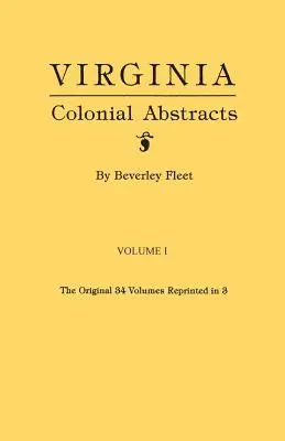 Virginia Colonial Abstracts. Les 34 volumes originaux réimprimés en 3. Volume I - Virginia Colonial Abstracts. the Original 34 Volumes Reprinted in 3. Volume I