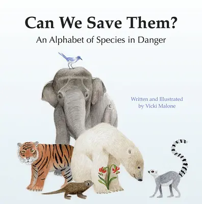 Peut-on les sauver ? Un alphabet des espèces en danger - Can We Save Them?: An Alphabet of Species in Danger