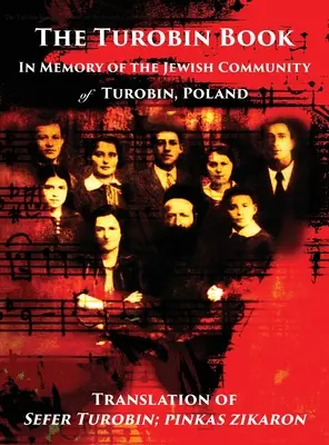 Le livre de Turobin : En mémoire de la communauté juive : Traduction du Sefer Turobin ; pinkas zikaron - The Turobin Book: In Memory of the Jewish community: Translation of Sefer Turobin; pinkas zikaron