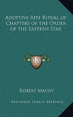 Rituel du rite adoptif des chapitres de l'Ordre de l'Étoile de l'Est - Adoptive Rite Ritual of Chapters of the Order of the Eastern Star