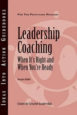Leadership Coaching : When It's Right and When You're Ready (Le coaching en matière de leadership : quand il convient et quand vous êtes prêt) - Leadership Coaching: When It's Right and When You're Ready