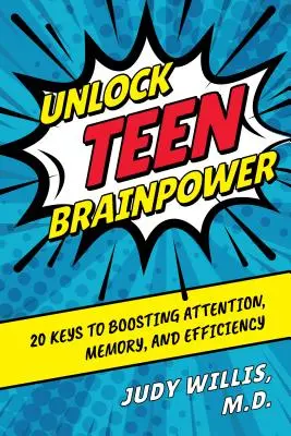 Débloquer le cerveau des adolescents : 20 clés pour stimuler l'attention, la mémoire et l'efficacité - Unlock Teen Brainpower: 20 Keys to Boosting Attention, Memory, and Efficiency