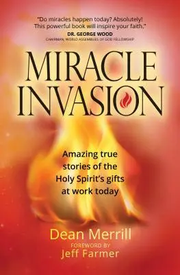 Miracle Invasion : Des histoires vraies et étonnantes sur les dons du Saint-Esprit à l'œuvre aujourd'hui - Miracle Invasion: Amazing True Stories of the Holy Spirit's Gifts at Work Today