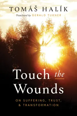 Toucher les blessures : La souffrance, la confiance et la transformation - Touch the Wounds: On Suffering, Trust, and Transformation