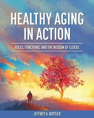 Vieillir en bonne santé en action : Rôles, fonctions et sagesse des aînés - Healthy Aging in Action: Roles, Functions, and the Wisdom of Elders