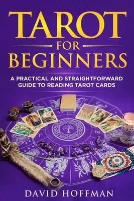 Tarot pour les débutants : un guide pratique et direct pour lire les cartes de tarot - Tarot for Beginners: a practical and straightforward guide to reading tarot cards
