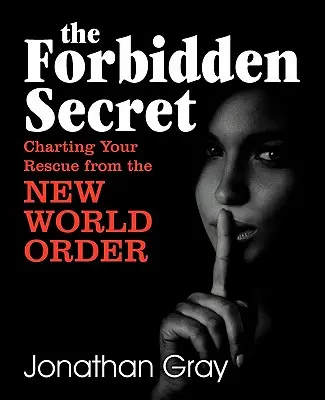 Le secret interdit : comment survivre à ce que l'élite a prévu pour vous - The Forbidden Secret: How to Survive What the Elite Have Planned for You