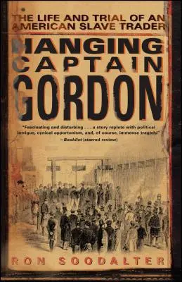 La pendaison du capitaine Gordon : la vie et le procès d'un marchand d'esclaves américain - Hanging Captain Gordon: The Life and Trial of an American Slave Trader