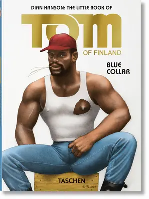 Le Petit Livre de Tom. Cols bleus - The Little Book of Tom. Blue Collar