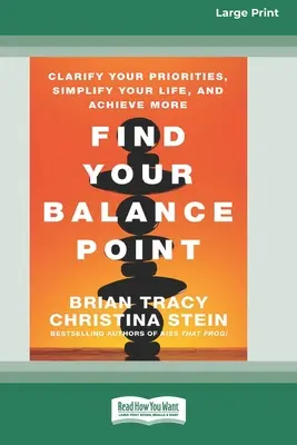 Trouvez votre point d'équilibre : Clarifiez vos priorités, simplifiez votre vie et accomplissez davantage [Édition standard à gros caractères en 16 parties]. - Find Your Balance Point: Clarify Your Priorities, Simplify Your Life, and Achieve More [Standard Large Print 16 Pt Edition]