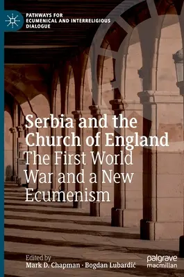La Serbie et l'Église d'Angleterre : La Première Guerre mondiale et un nouvel œcuménisme - Serbia and the Church of England: The First World War and a New Ecumenism