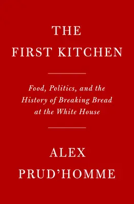 Dîner avec le président : L'alimentation, la politique et l'histoire de la rupture du pain à la Maison Blanche - Dinner with the President: Food, Politics, and a History of Breaking Bread at the White House