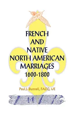 Mariages entre Français et Amérindiens d'Amérique du Nord, 1600-1800 - French and Native North American Marriages, 1600-1800