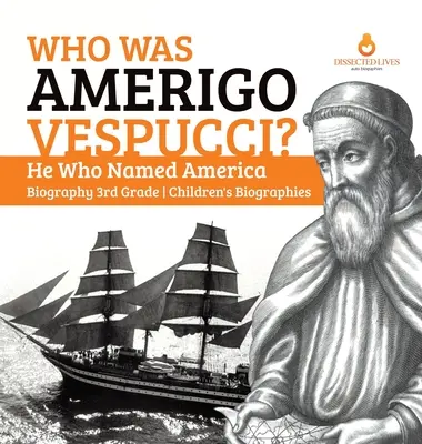 Qui était Amerigo Vespucci ? Celui qui a donné son nom à l'Amérique Biographie 3e année Biographies d'enfants - Who Was Amerigo Vespucci? He Who Named America Biography 3rd Grade Children's Biographies