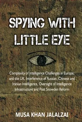 Espionner à l'œil nu : La complexité des défis en matière de renseignement en Europe et au Royaume-Uni, l'ingérence des services de renseignement russes, chinois et iraniens - Spying with Little Eye: Complexity of Intelligence Challenges in Europe, and the UK, Interference of Russian, Chinese and Iranian Intelligence