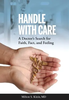 Handle with Care : La recherche de la foi, des faits et des sentiments d'un médecin - Handle with Care: A Doctor's Search for Faith, Fact, and Feeling