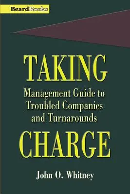 Se prendre en main : Guide de gestion des entreprises en difficulté et des redressements - Taking Charge: Management Guide to Troubled Companies and Turnarounds